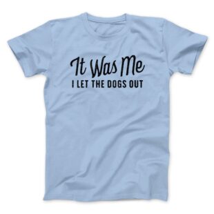 It Was Me I Let The Dogs Out Men/Unisex T-Shirt