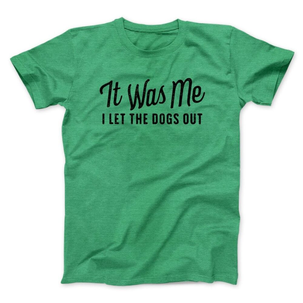 It Was Me I Let The Dogs Out Men/Unisex T-Shirt