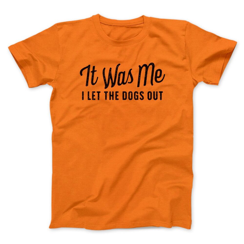 It Was Me I Let The Dogs Out Men/Unisex T-Shirt