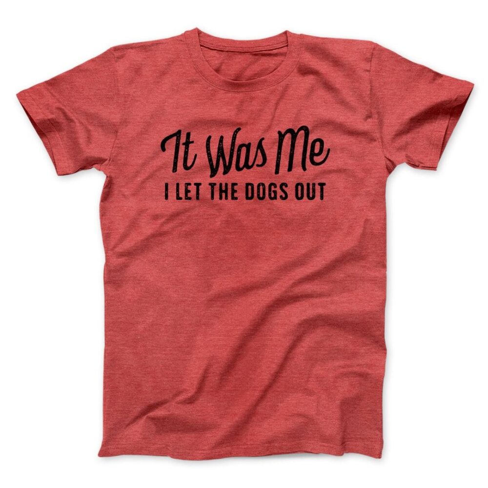 It Was Me I Let The Dogs Out Men/Unisex T-Shirt