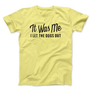 It Was Me I Let The Dogs Out Men/Unisex T-Shirt