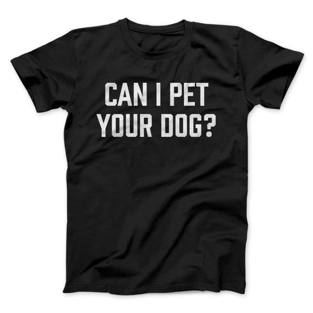 Can I Pet Your Dog? Men/Unisex T-Shirt