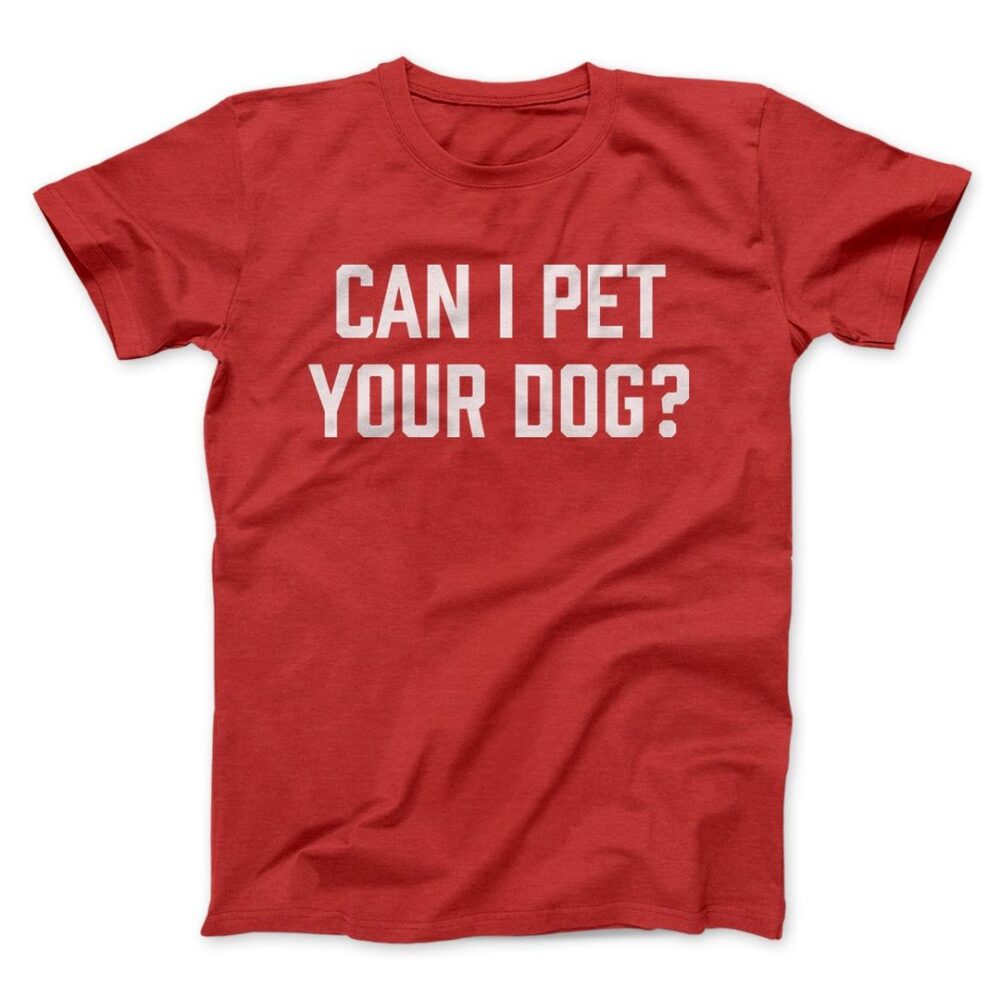 Can I Pet Your Dog? Men/Unisex T-Shirt