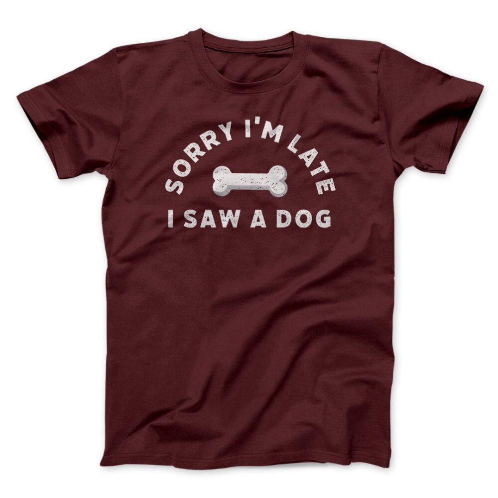 Sorry I'm Late I Saw A Dog Men/Unisex T-Shirt