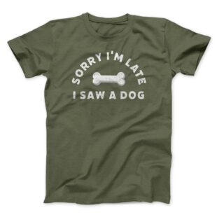 Sorry I'm Late I Saw A Dog Men/Unisex T-Shirt