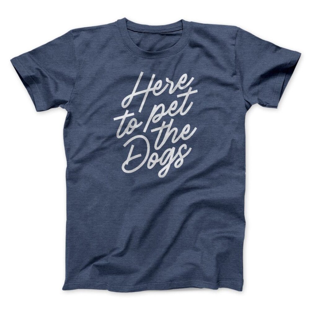 Here To Pet The Dogs Men/Unisex T-Shirt