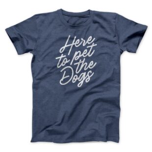 Here To Pet The Dogs Men/Unisex T-Shirt