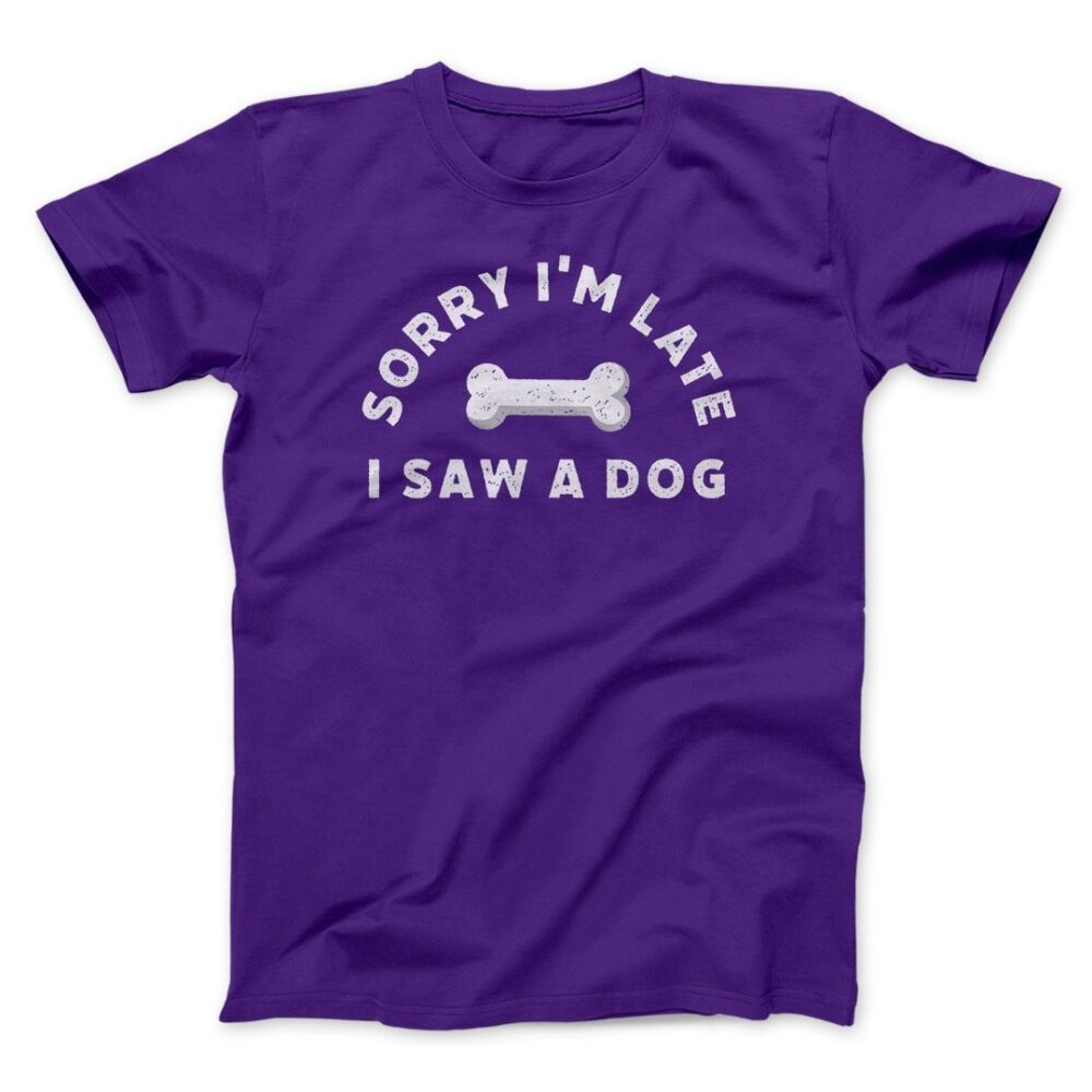 Sorry I'm Late I Saw A Dog Men/Unisex T-Shirt