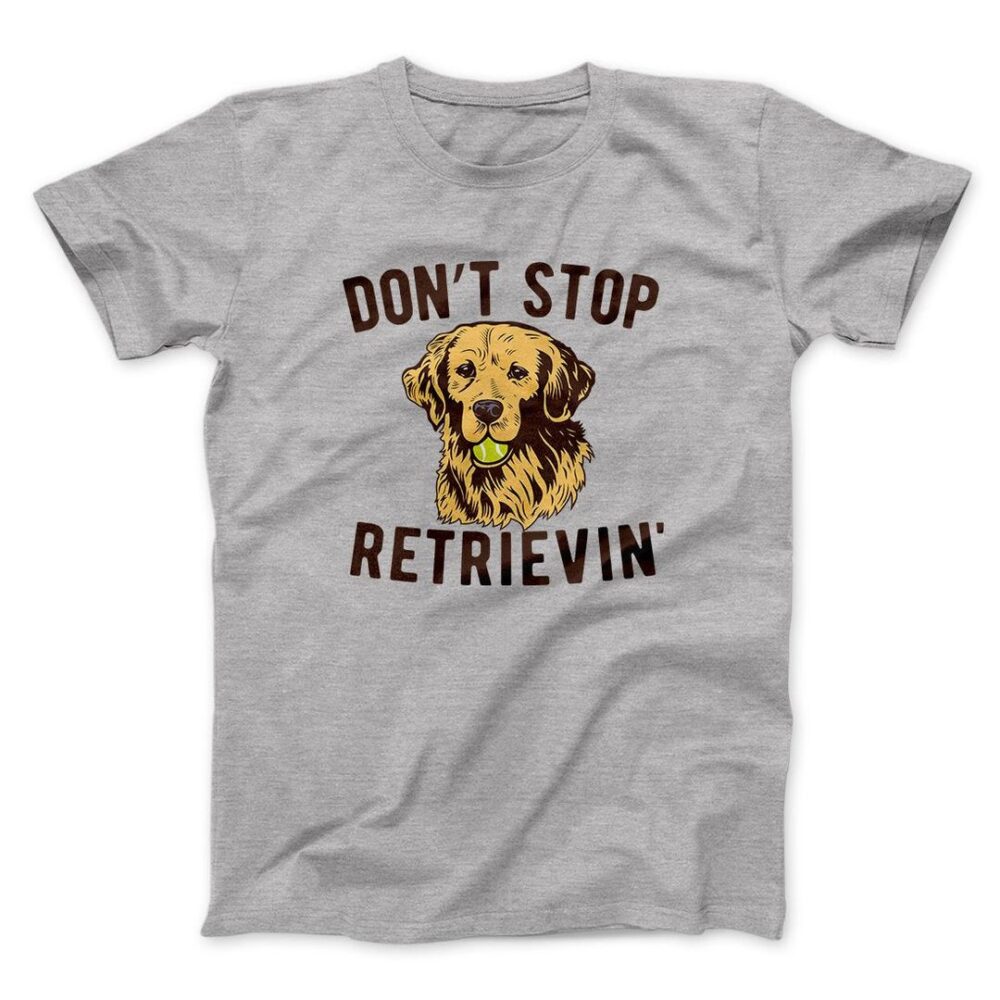 Don't Stop Retrievin' Men/Unisex T-Shirt