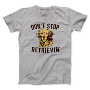 Don’t Stop Retrievin’ Men/Unisex T-Shirt