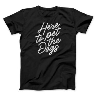 Here To Pet The Dogs Men/Unisex T-Shirt