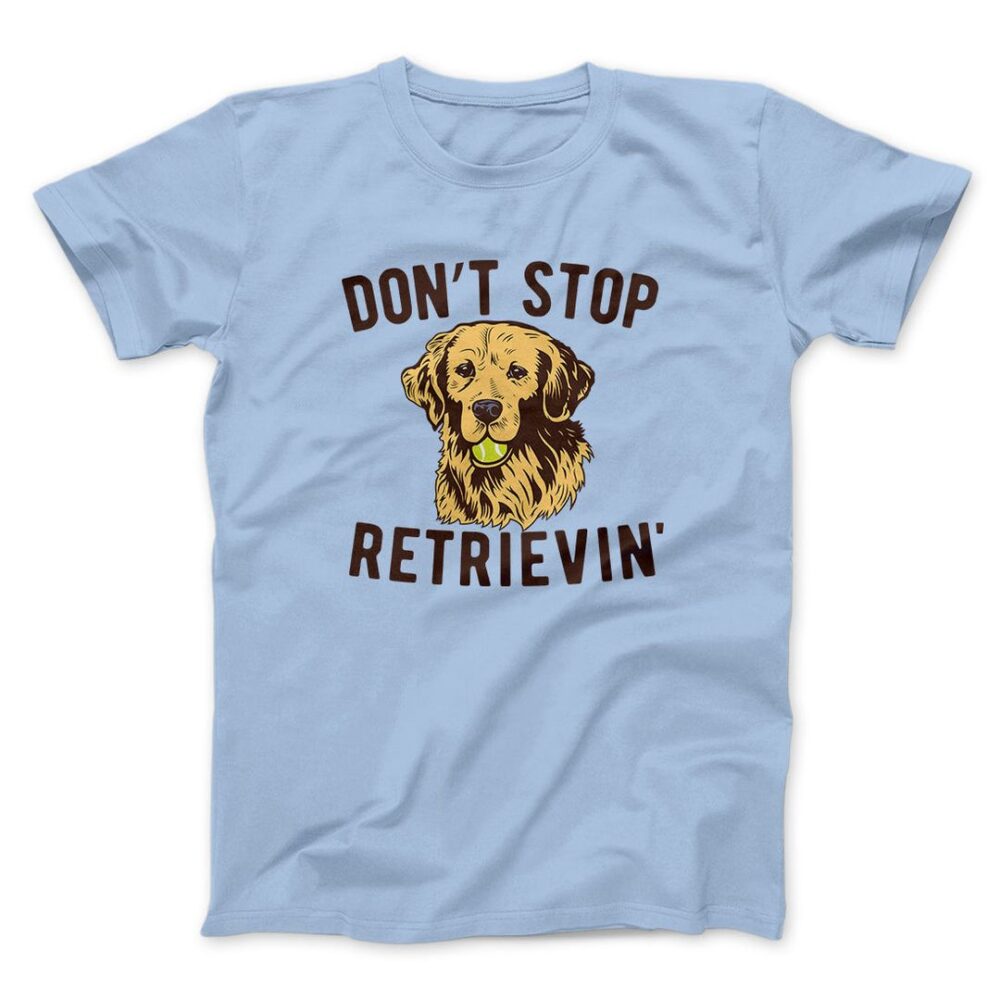 Don't Stop Retrievin' Men/Unisex T-Shirt