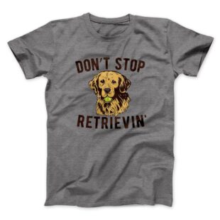 Don't Stop Retrievin' Men/Unisex T-Shirt