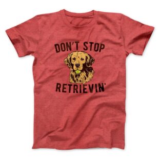 Don't Stop Retrievin' Men/Unisex T-Shirt