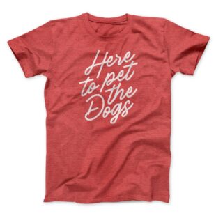 Here To Pet The Dogs Men/Unisex T-Shirt