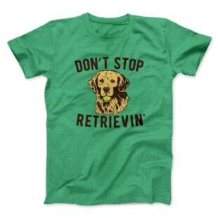 Don't Stop Retrievin' Men/Unisex T-Shirt