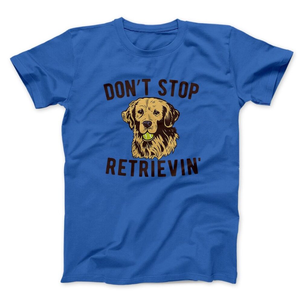 Don't Stop Retrievin' Men/Unisex T-Shirt