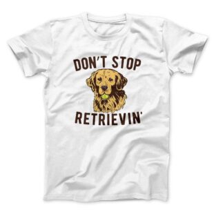 Don't Stop Retrievin' Men/Unisex T-Shirt