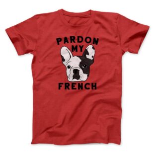 Pardon My French Men/Unisex T-Shirt